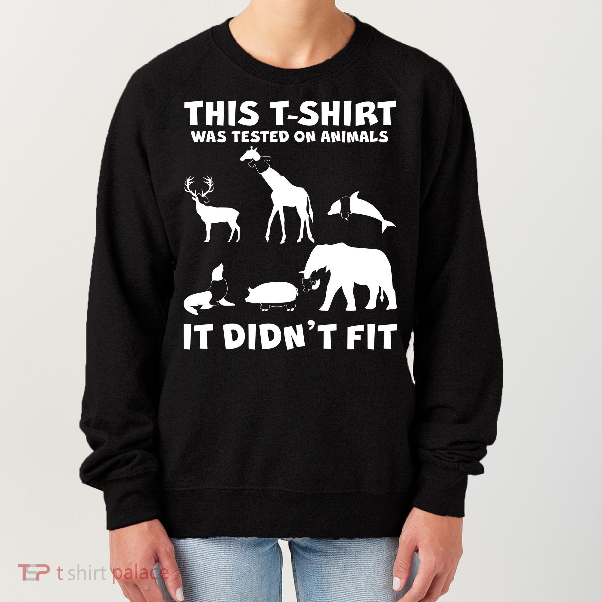 Funny This Shirt Was Tested On Animals It Didn't Fit Women's Sweatshirt