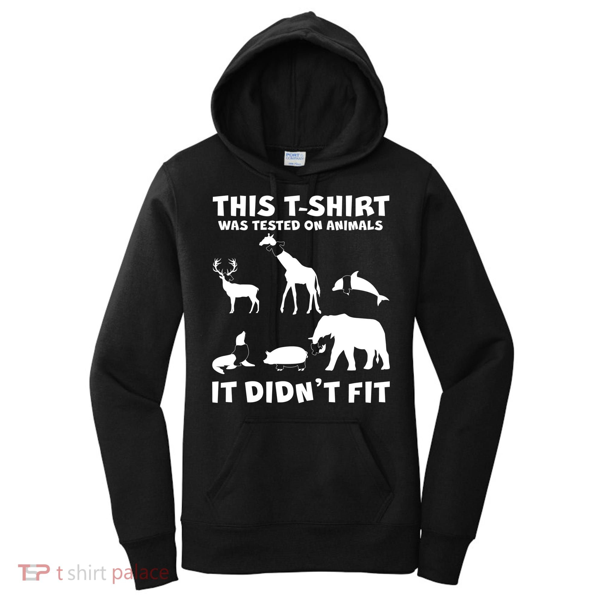 Funny This Shirt Was Tested On Animals It Didn't Fit Women's Hoodie