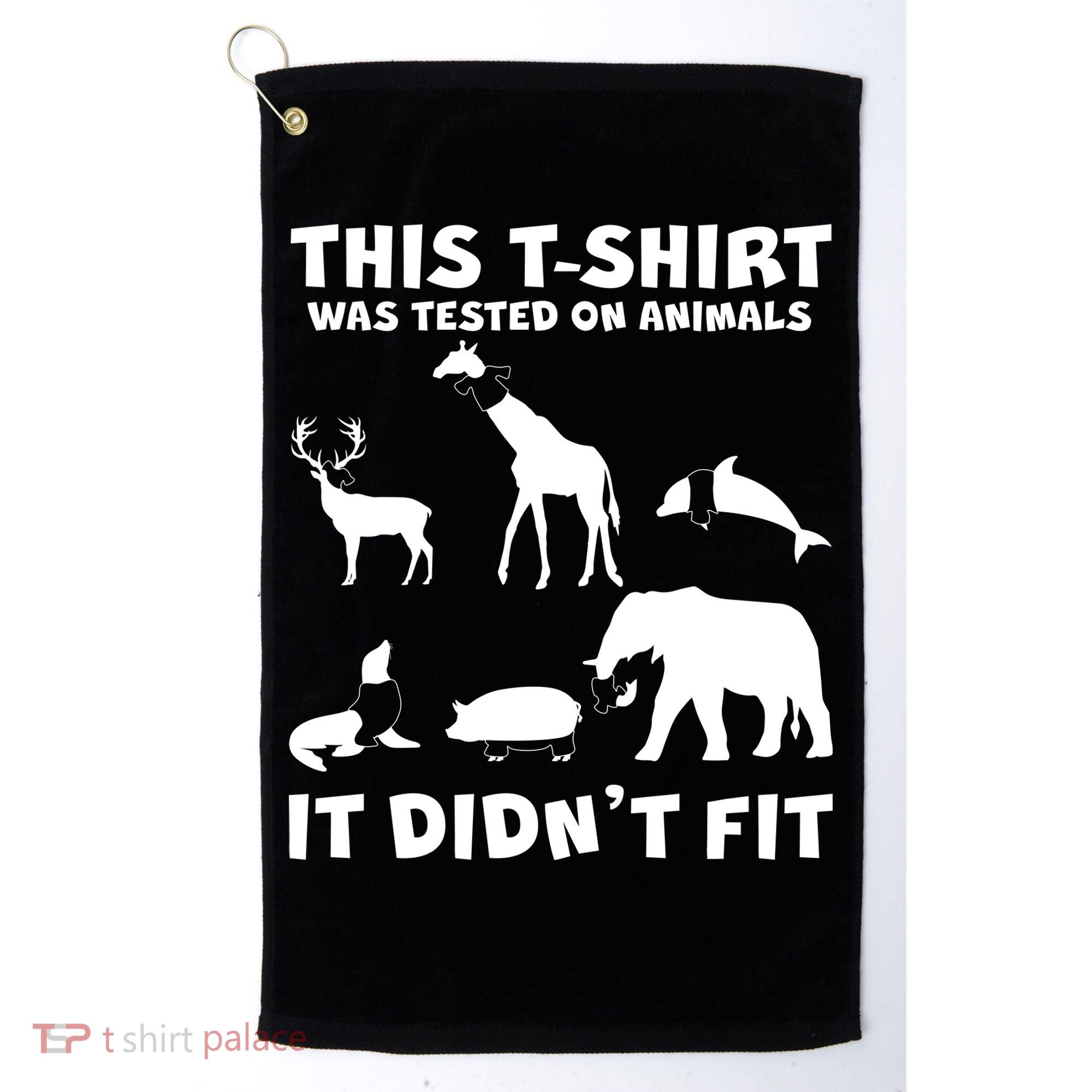 Funny This Shirt Was Tested On Animals It Didn't Fit Golf Towel