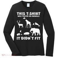 Funny This Shirt Was Tested On Animals It Didn't Fit Women's Long Sleeve Shirt thumb 0