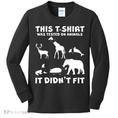 Funny This Shirt Was Tested On Animals It Didn't Fit Kids Long Sleeve Shirt