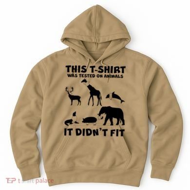 Funny This Shirt Was Tested On Animals It Didn't Fit Hoodie