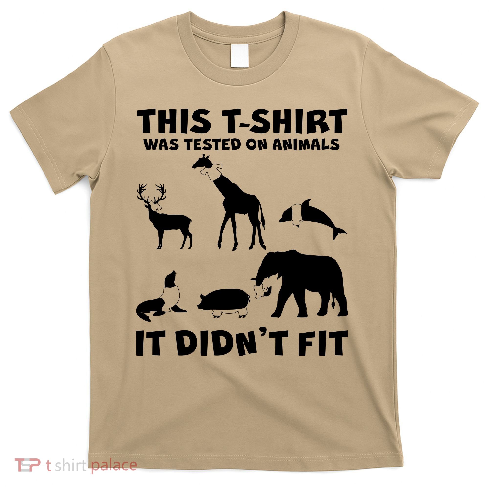 Funny This Shirt Was Tested On Animals It Didn't Fit T-Shirt