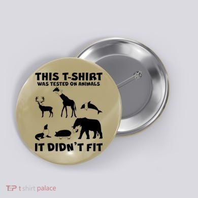 Funny This Shirt Was Tested On Animals It Didn't Fit Button