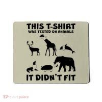 Funny This Shirt Was Tested On Animals It Didn't Fit Mousepad thumb 0