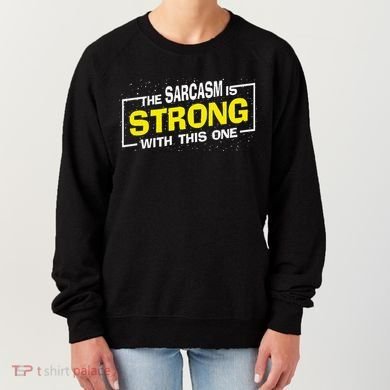 Funny The Sarcasm Is Strong With This One Sarcastic Spoof Women's Sweatshirt