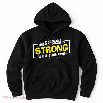Funny The Sarcasm Is Strong With This One Sarcastic Spoof Hoodie