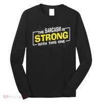 Funny The Sarcasm Is Strong With This One Sarcastic Spoof Long Sleeve Shirt thumb 0