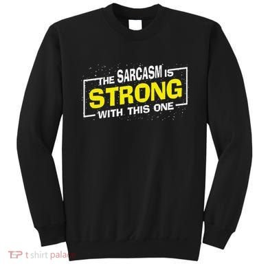 Funny The Sarcasm Is Strong With This One Sarcastic Spoof Sweatshirt