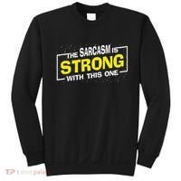Funny The Sarcasm Is Strong With This One Sarcastic Spoof Sweatshirt thumb 0