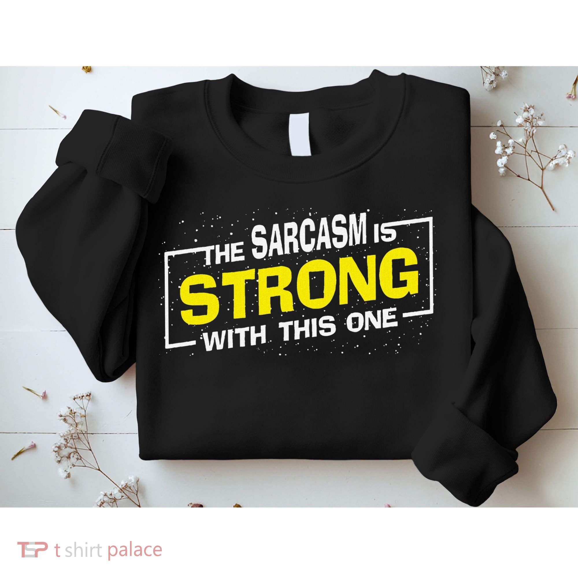 Funny The Sarcasm Is Strong With This One Sarcastic Spoof Sweatshirt