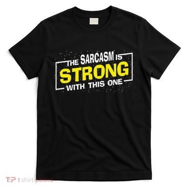 Funny The Sarcasm Is Strong With This One Sarcastic Spoof T-Shirt