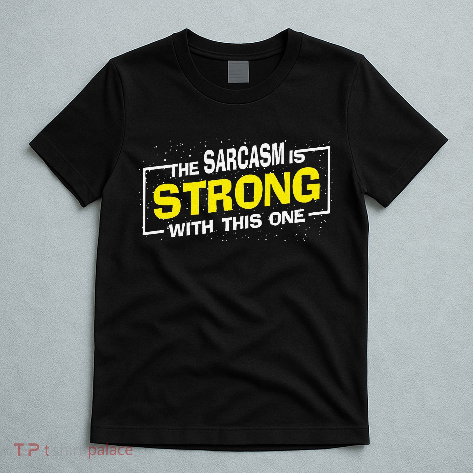 Funny The Sarcasm Is Strong With This One Sarcastic Spoof T-Shirt