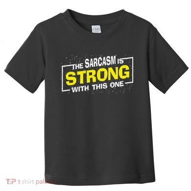Funny The Sarcasm Is Strong With This One Sarcastic Spoof Toddler T-Shirt