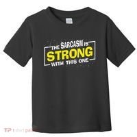 Funny The Sarcasm Is Strong With This One Sarcastic Spoof Toddler T-Shirt thumb 0