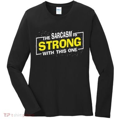 Funny The Sarcasm Is Strong With This One Sarcastic Spoof Women's Long Sleeve Shirt