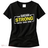 Funny The Sarcasm Is Strong With This One Sarcastic Spoof Women's T-Shirt thumb 0