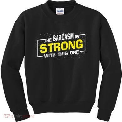 Funny The Sarcasm Is Strong With This One Sarcastic Spoof Kids Sweatshirt
