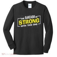 Funny The Sarcasm Is Strong With This One Sarcastic Spoof Kids Long Sleeve Shirt thumb 0