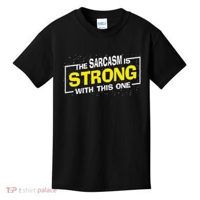 Funny The Sarcasm Is Strong With This One Sarcastic Spoof Kids T-Shirt