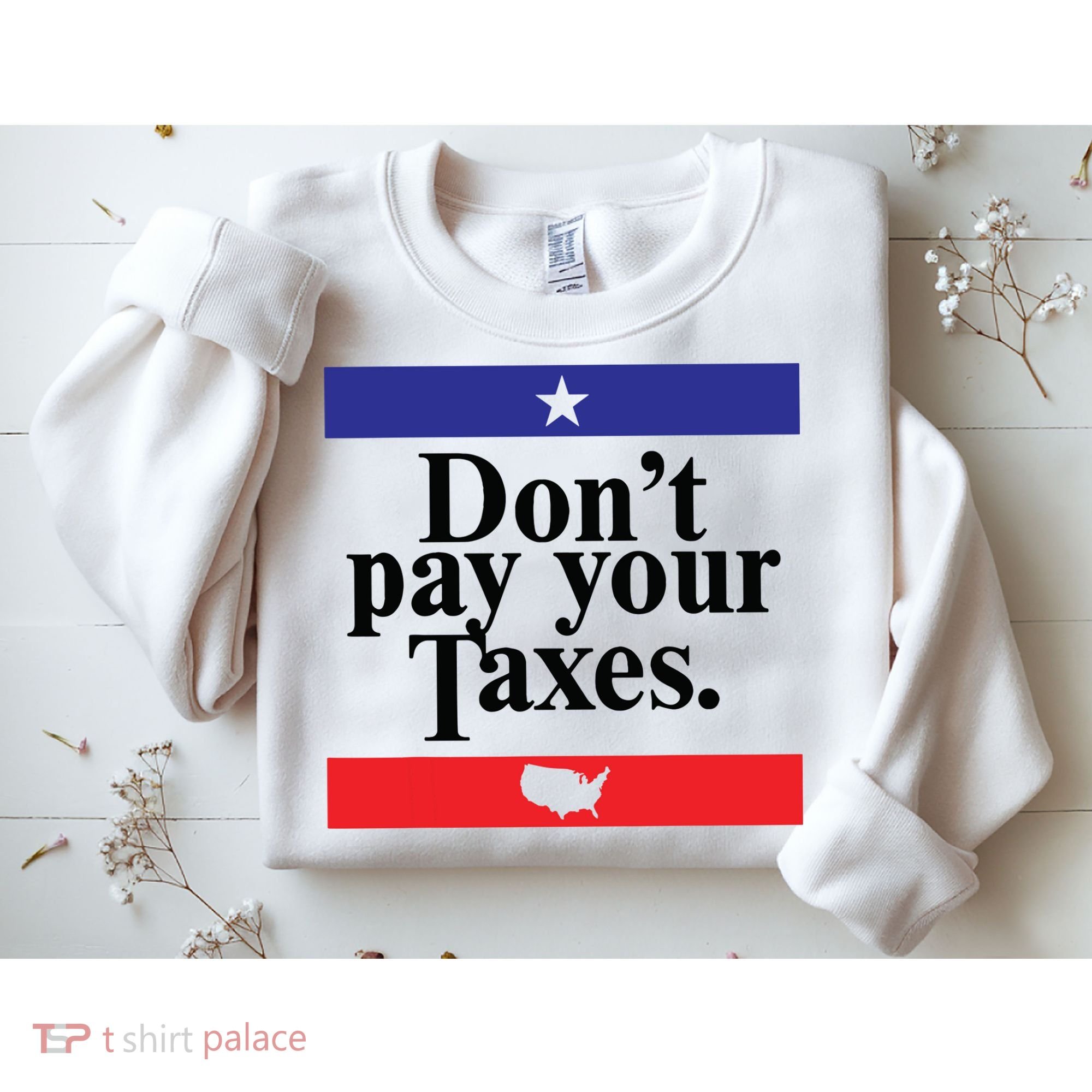 Funny Tax Season Dont Pay Your Taxes Usa Map Sweatshirt