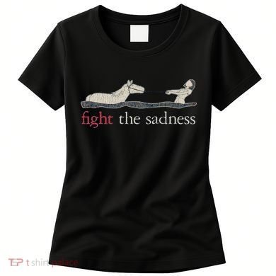 Fight The Sadness Neverending Story Women's T-Shirt