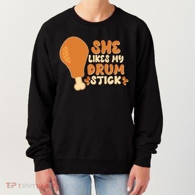 Funny Thanksgiving She Likes My Drum Stick Women's Sweatshirt