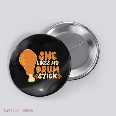 Funny Thanksgiving She Likes My Drum Stick Button