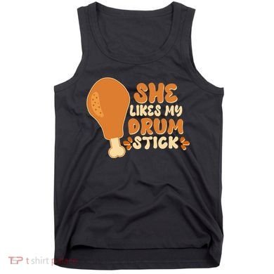 Funny Thanksgiving She Likes My Drum Stick Tank Top