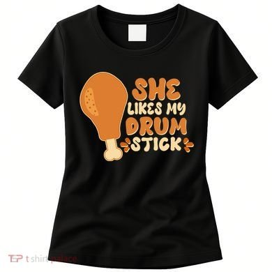 Funny Thanksgiving She Likes My Drum Stick Women's T-Shirt
