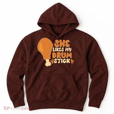 Funny Thanksgiving She Likes My Drum Stick Hoodie