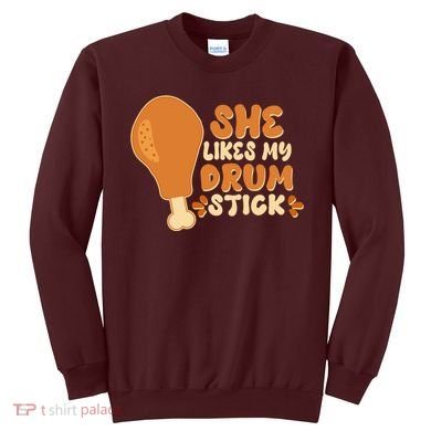 Funny Thanksgiving She Likes My Drum Stick Sweatshirt
