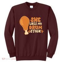 Funny Thanksgiving She Likes My Drum Stick Sweatshirt thumb 0