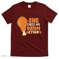 Funny Thanksgiving She Likes My Drum Stick T-Shirt thumb 0