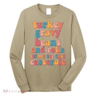 Funny Thanksgiving Turkey Gravy Beans And Rolls Long Sleeve Shirt