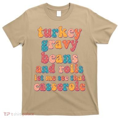 Funny Thanksgiving Turkey Gravy Beans And Rolls T-Shirt