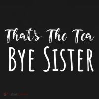 Funny ThatS The Tea Bye Sister Trendy Meme Saying Quote Gift Women's Hoodie thumb 2