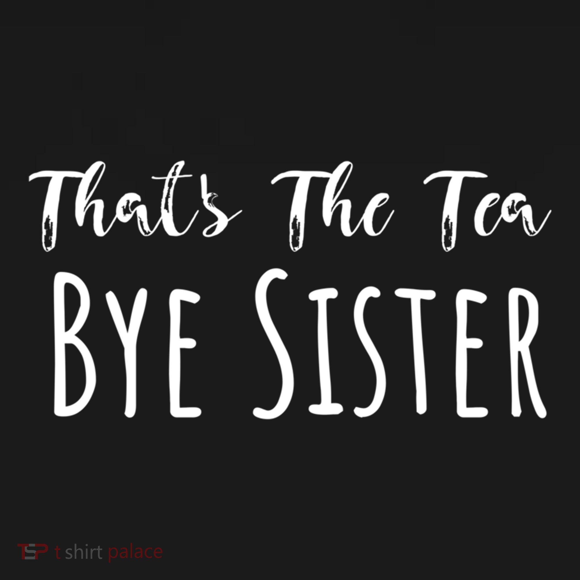 Funny ThatS The Tea Bye Sister Trendy Meme Saying Quote Gift Women's Hoodie