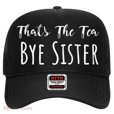 Funny ThatS The Tea Bye Sister Trendy Meme Saying Quote Gift Hat