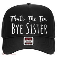 Funny ThatS The Tea Bye Sister Trendy Meme Saying Quote Gift Hat thumb 0