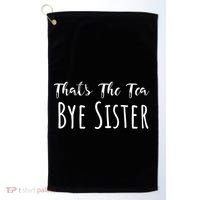 Funny ThatS The Tea Bye Sister Trendy Meme Saying Quote Gift Golf Towel thumb 0