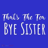Funny ThatS The Tea Bye Sister Trendy Meme Saying Quote Gift Sweatshirt thumb 3