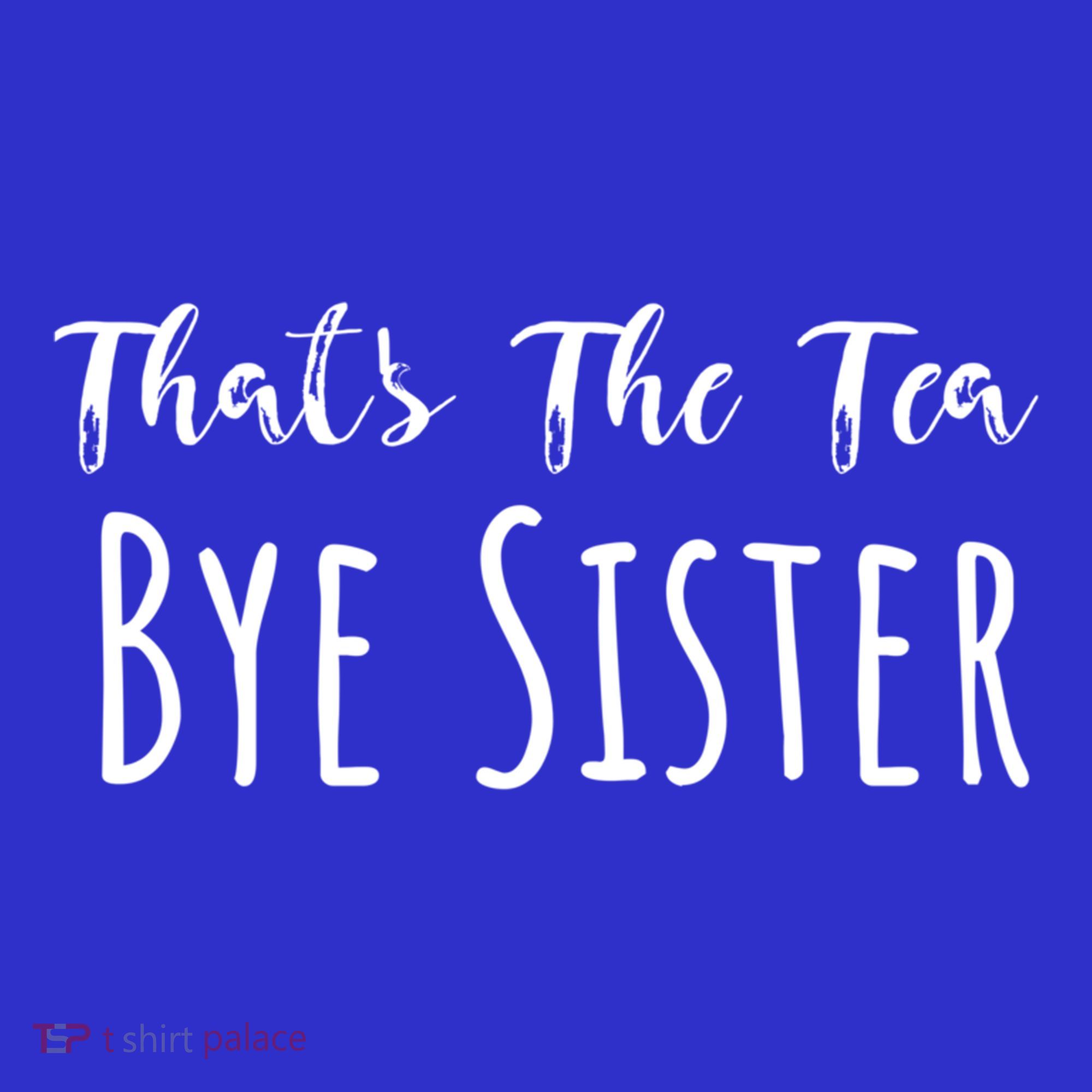 Funny ThatS The Tea Bye Sister Trendy Meme Saying Quote Gift Sweatshirt