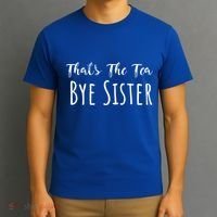 Funny ThatS The Tea Bye Sister Trendy Meme Saying Quote Gift T-Shirt thumb 3