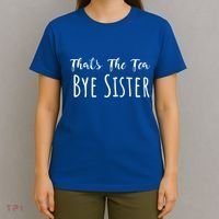 Funny ThatS The Tea Bye Sister Trendy Meme Saying Quote Gift T-Shirt thumb 4