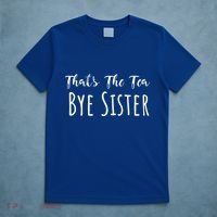 Funny ThatS The Tea Bye Sister Trendy Meme Saying Quote Gift T-Shirt thumb 5