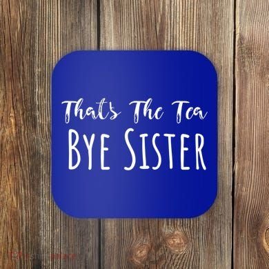 Funny ThatS The Tea Bye Sister Trendy Meme Saying Quote Gift Coaster
