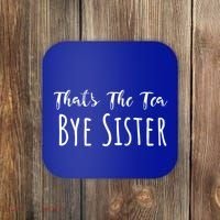 Funny ThatS The Tea Bye Sister Trendy Meme Saying Quote Gift Coaster thumb 0