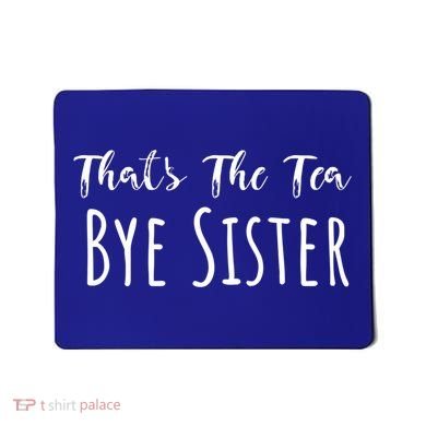 Funny ThatS The Tea Bye Sister Trendy Meme Saying Quote Gift Mousepad