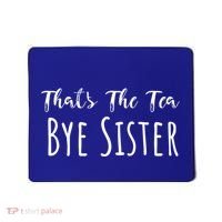 Funny ThatS The Tea Bye Sister Trendy Meme Saying Quote Gift Mousepad thumb 0